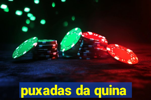 puxadas da quina